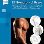 Rosales: El Hombro y el Brazo Abordajes quirúrgicos y anatomía aplicada en Cirugía Ortopédica y Trau 9788491105398