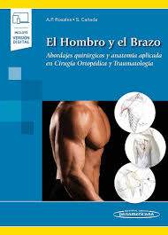 Rosales: El Hombro y el Brazo Abordajes quirúrgicos y anatomía aplicada en Cirugía Ortopédica y Trau 9788491105398