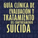 Reyes Ortega: Guía Clínica de Evaluación y Tratamiento del Comportamiento Suicida. 9786074488364