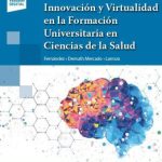 Fernández: Innovación y Virtualidad en la Formación Universitaria en Ciencias de La Salud 9789500696531