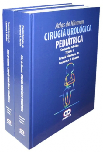 Atlas de Hinman. Cirugía Urológica Pediátrica. Segunda Edición. Tomos I - II