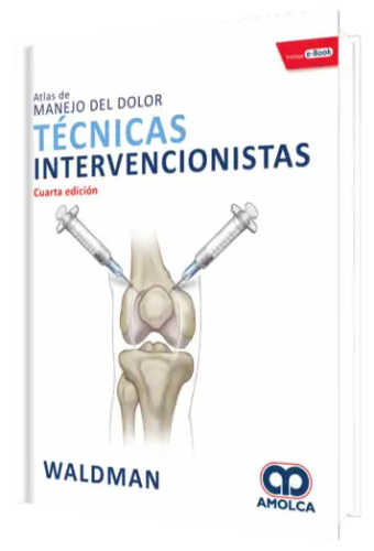 Atlas de Manejo Del Dolor. Técnicas Intervencionistas. Cuarta Edición.
