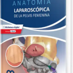 Anatomia Laparoscópica de la Pelvis Femenina. Principios quirúrgicos aplicados