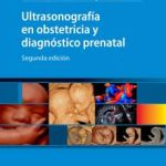 Cafici, Daniel. Sepúlveda, Waldo Ultrasonografía en obstetricia y diagnóstico prenatal Ed.2º